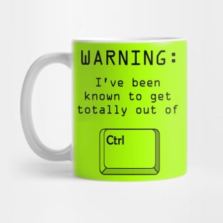 CTRL computer pun Warning I've been known to get totally out of control design Mug
